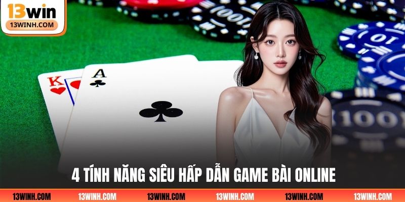 4 tính năng siêu hấp dẫn game bài online