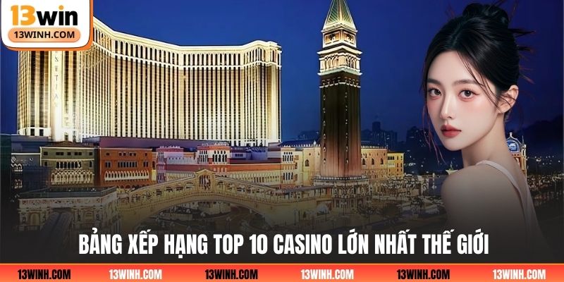 Bảng xếp hạng top 10 casino lớn nhất thế giới