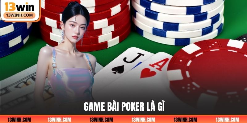 Game bài poker là gì?