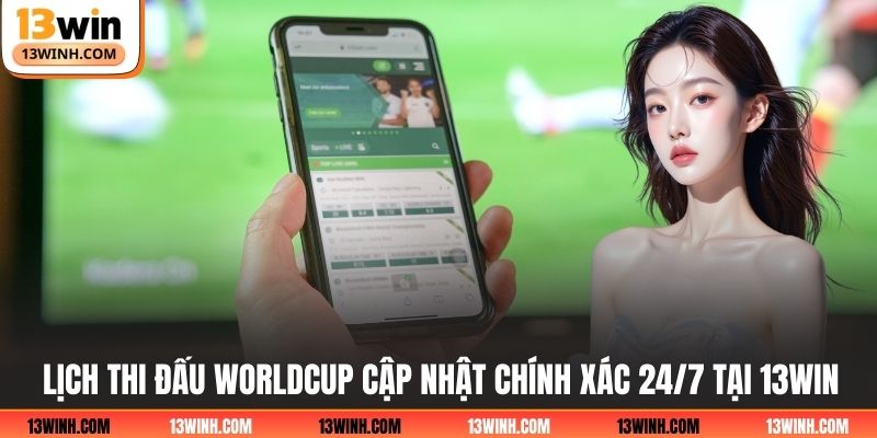 Lịch Thi Đấu Worldcup Cập Nhật Chính Xác 24/7 Tại 13WIN