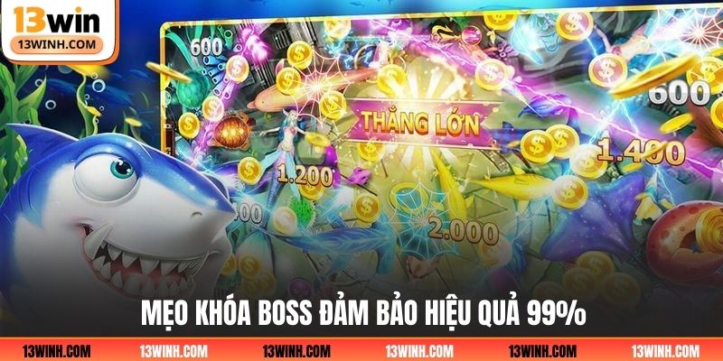 Mẹo khóa boss đảm bảo hiệu quả 99%