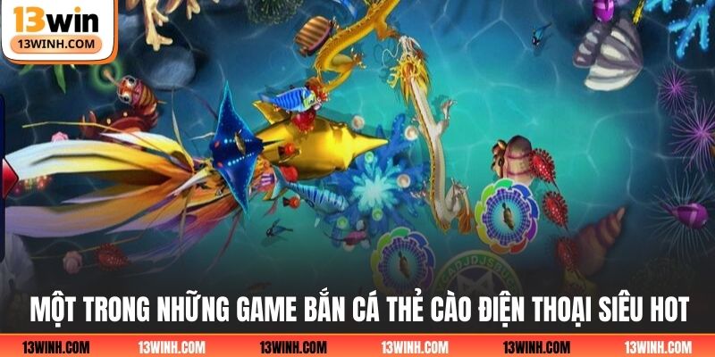 Một trong những game bắn cá thẻ cào điện thoại siêu hot