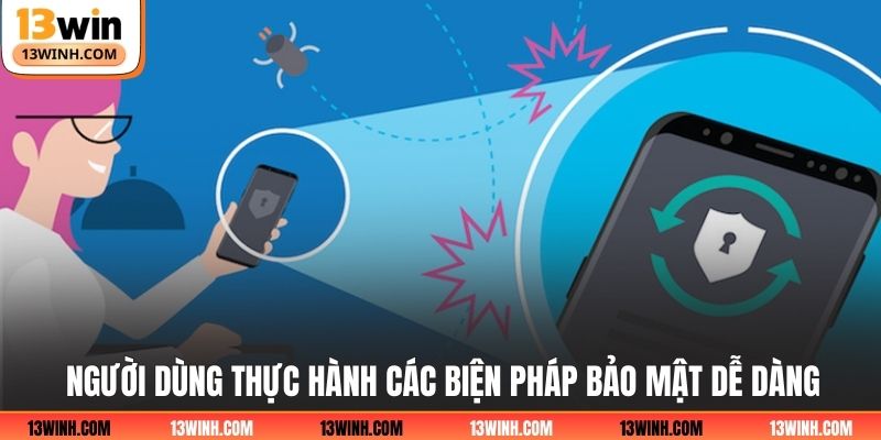 Người dùng thực hành các biện pháp bảo mật dễ dàng