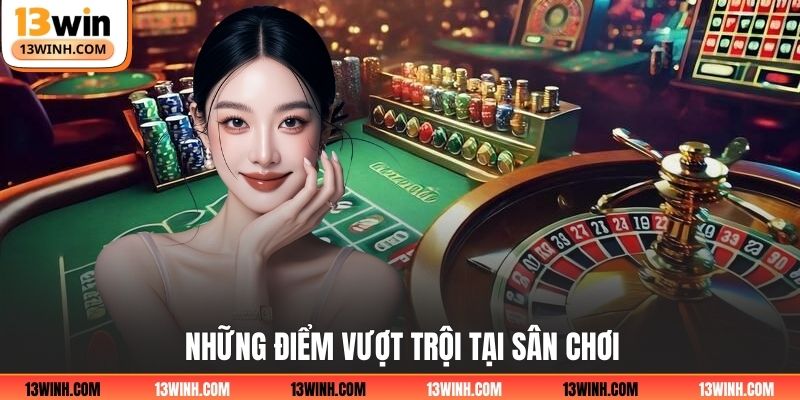 Những điểm vượt trội tại sân chơi
