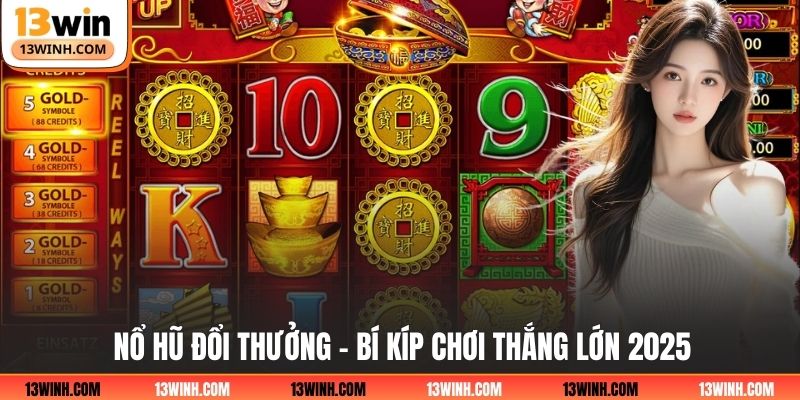 Nổ Hũ Đổi Thưởng - Bí Kíp Chơi Thắng Lớn 2025