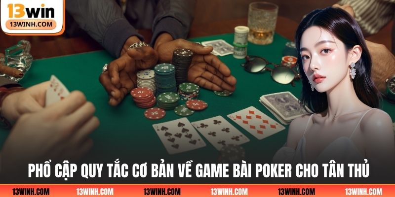 Phổ cập quy tắc cơ bản về game bài poker cho tân thủ