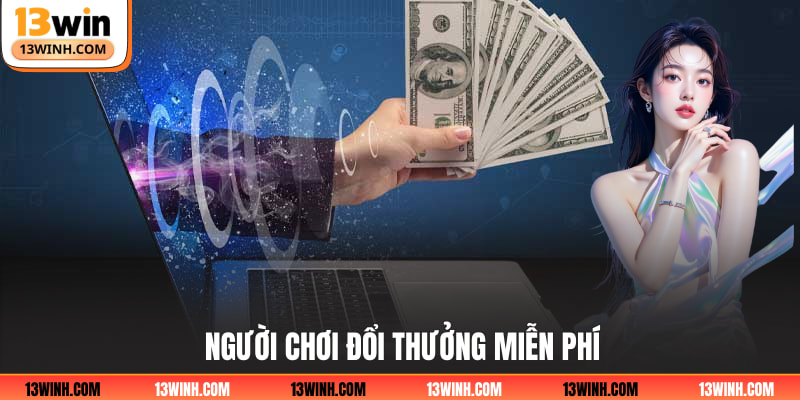 Người chơi đổi thưởng miễn phí