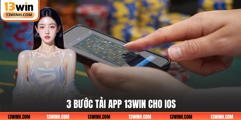 3 bước tải app 13WIN cho iOS