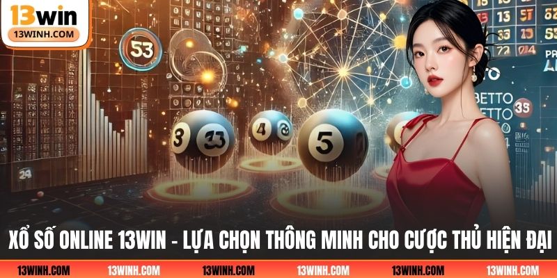 Xổ số online 13WIN - Lựa chọn thông minh cho cược thủ hiện đại